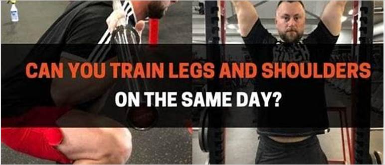 Legs shoulders same day
